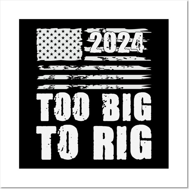 Too Big To Rig Election 2024 Wall Art by storyofluke